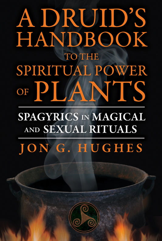 Manuel du druide sur le pouvoir spirituel des plantes : la spagyrie dans les rituels magiques et sexuels