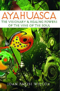 Ayahuasca : les pouvoirs visionnaires et guérisseurs de la vigne de l'âme