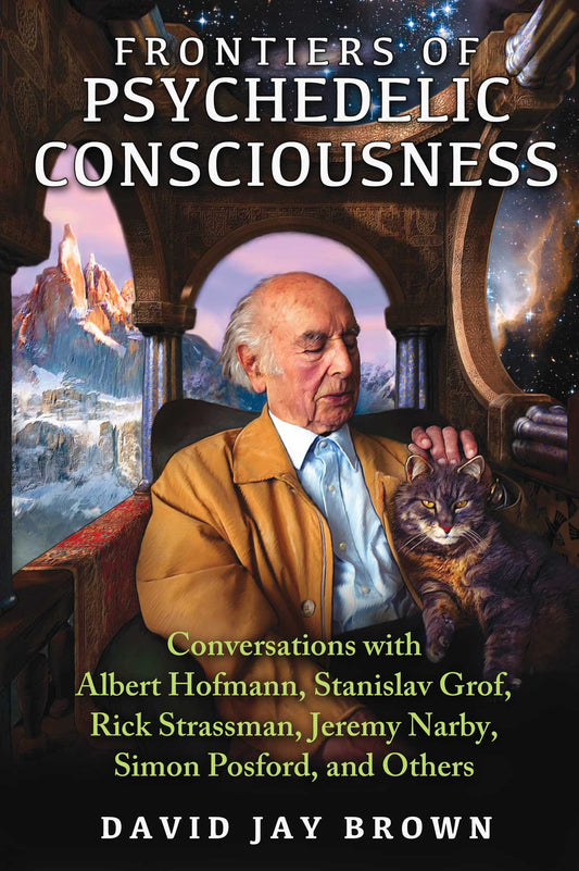 Frontiers Of Psychedelic Consciousness: Conversations With Albert Hofmann, Stanislav Grof, Rick Strassman, Jeremy Narby, Simon Posford, And Others