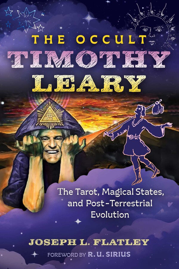 The Occult Timothy Leary The Tarot, Magical States, and Post-Terrestrial Evolution By Joseph L. Flatley Foreword by R. U. Sirius