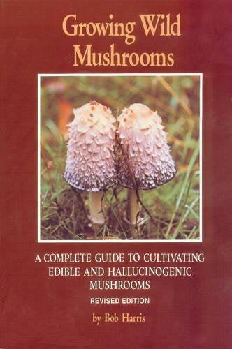 Growing Wild Mushrooms By Bob Harris