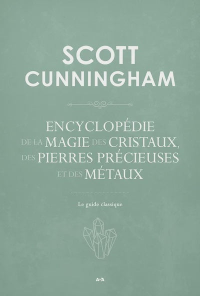 Encyclopédie de la magie des cristaux, des pierres précieuses