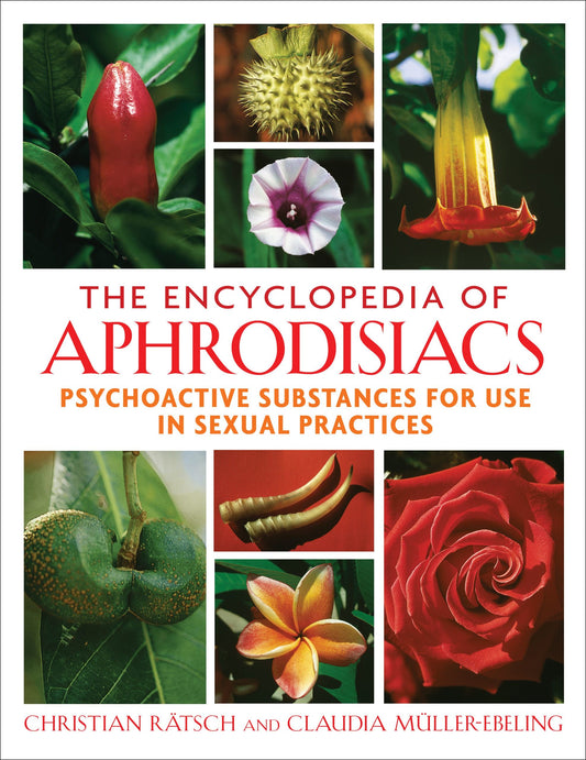 The Encyclopedia Of Aphrodisiacs: Psychoactive Substances For Use In Sexual Practices