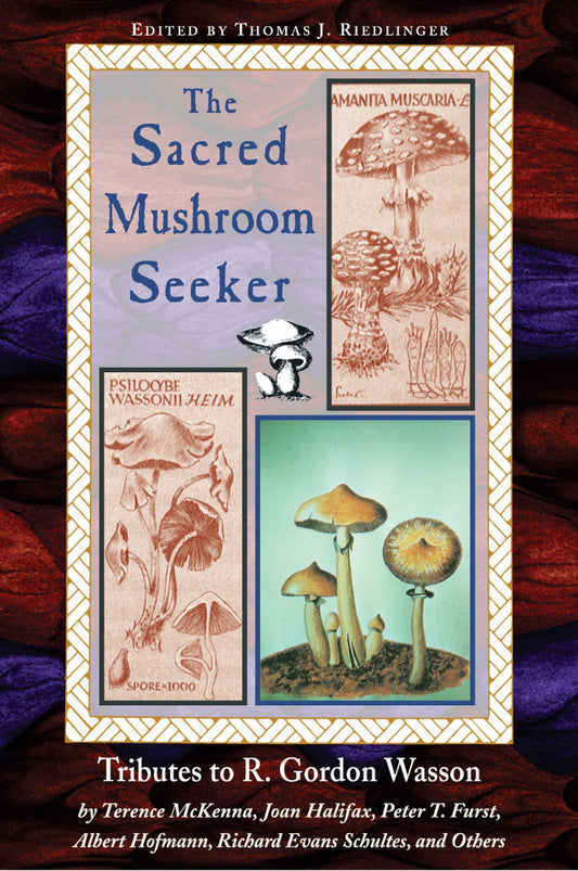 Sacred Mushroom Seeker : Tributes To R. Gordon Wasson